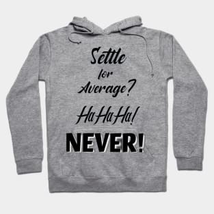 Settle for average ? Hoodie